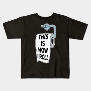 Toilet Paper Pun This Is How I Roll Funny Fathers Day Gift Kids T-Shirt